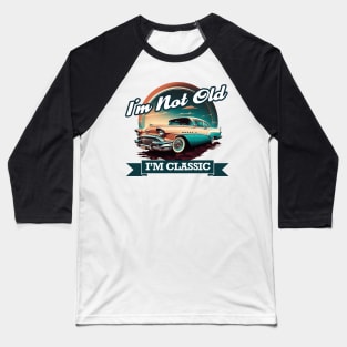 Im Not Old Im Classic - Vintage Retro Car Baseball T-Shirt